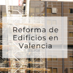 Reforma de Edificios en Valencia